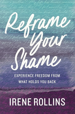 Reframe Your Shame: Experience Freedom From What Holds You Back