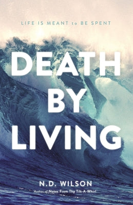 Death By Living: Life is Meant to Be Spent
