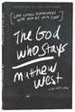 The God Who Stays: Life Looks Different With Him By Your Side