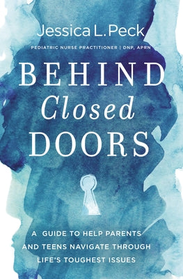 Behind Closed Doors: A Guide to Help Parents and Teens Navigate Through Life's Toughest Issues