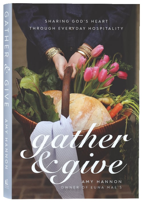 Gather and Give: Sharing God's Heart Through Everyday Hospitality