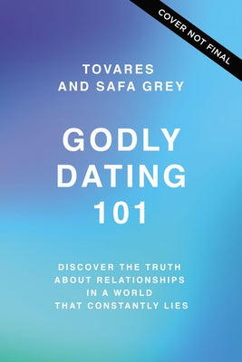 Godly Dating 101: Discovering the Truth About Relationships in a World That Constantly Lies