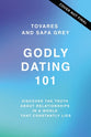 Godly Dating 101: Discovering the Truth About Relationships in a World That Constantly Lies