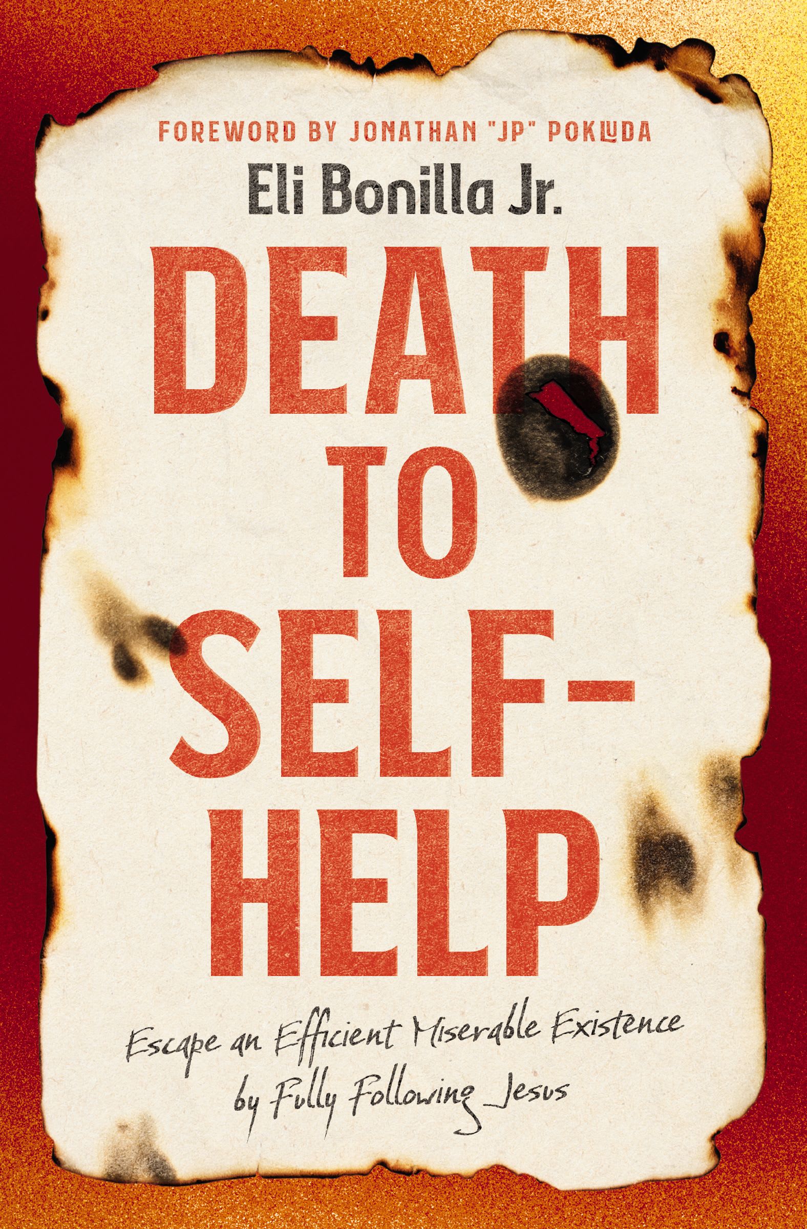 Death to Self-Help: Escape an Efficient Miserable Existence by Fully Following Jesus