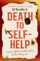 Death to Self-Help: Escape an Efficient Miserable Existence by Fully Following Jesus