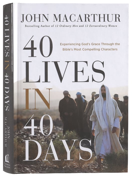 40 Lives in 40 Days: Experiencing God's Grace Through the Bible's Most Compelling Characters
