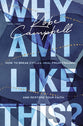 Why Am I Like This?: How to Break Cycles, Heal From Trauma, and Restore Your Faith