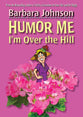 Humor Me I'm Over the Hill