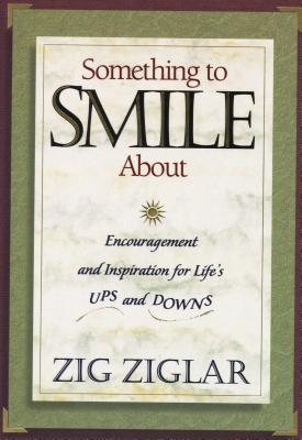 Something to Smile About: Encouragement and Inspiration For Life's Ups and Downs