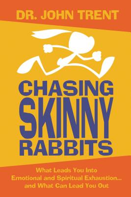 Chasing Skinny Rabbits: What Leads You Into Emotional and Spiritual Exhaustion...And What Can Lead You Out