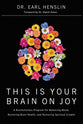 This is Your Brain on Joy: A Revolutionary Program For Balancing Mood, Restoring Brain Health, a Nurturing Spiritual Growth