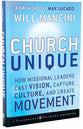 Church Unique: How Missional Leaders Cast Vision, Capture Culture, and Create Movement