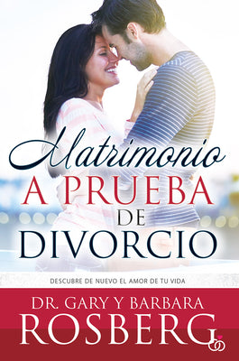 Matrimonio a Prueba De Divorcio: Descubre De Nuevo El Amor De Tu Vida (Spanish)