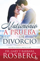 Matrimonio a Prueba De Divorcio: Descubre De Nuevo El Amor De Tu Vida (Spanish)