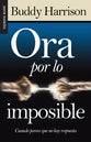 Ora Por La Imposible (Praying For the Impossible) (Serie Bolsillo Series) (Spanish)