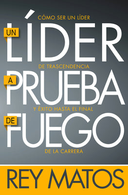 Lider a Prueba De Fuego, Un: Como Ser Un Lider De Trascendencia Y Exito Hasta El Final De La Carrera (A Fireproof Leader) (Spanish)