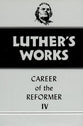 Career of the Reformer 4 (#34 in Luther's Works Series)