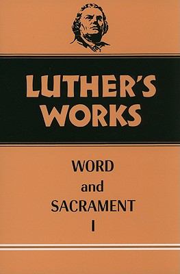 Word & Sacrament 1 (#35 in Luther's Works Series)