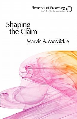 Shaping the Claim (Elements Of Preaching Series)