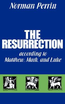 The Resurrection: According to Matthew, Mark and Luke