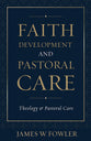 Faith Development and Pastoral Care (Theology And Pastoral Care Series)