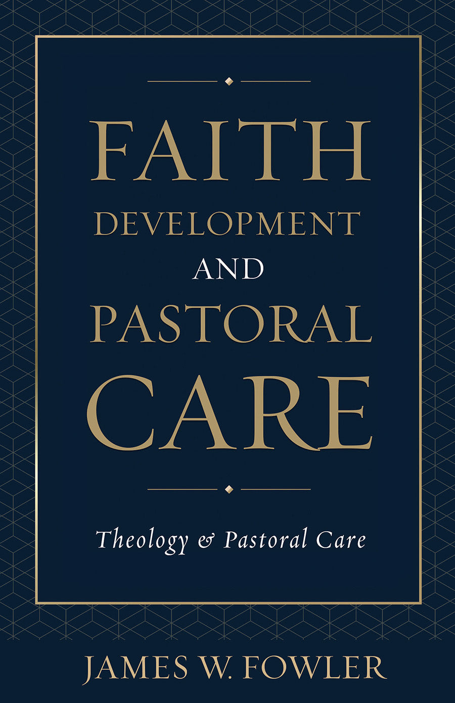 Faith Development and Pastoral Care (Theology And Pastoral Care Series)