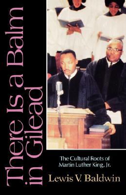 There is a Balm in Gilead: The Cultural Roots of Martin Luther King Jr.