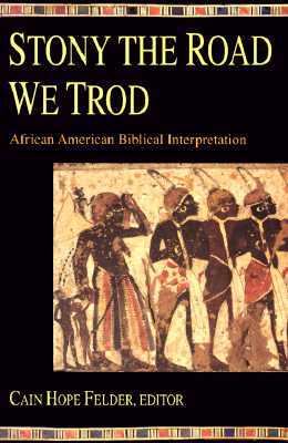 Stony the Road We Trod: African American Biblical Interpretation