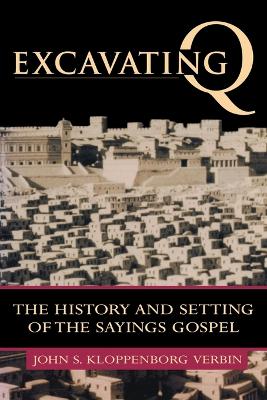 Excavating Q: The History and Setting of the Sayings Gospel
