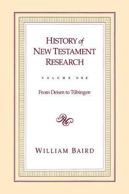 History of New Testament Research: From Deism to Tubingen (Vol 1)