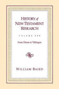 History of New Testament Research: From Deism to Tubingen (Vol 1)