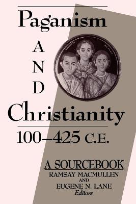 Paganism and Christianity, 100-425 C. E.: A Sourcebook