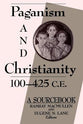 Paganism and Christianity, 100-425 C. E.: A Sourcebook