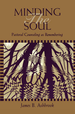 Minding the Soul: Pastoral Counseling as Remembering