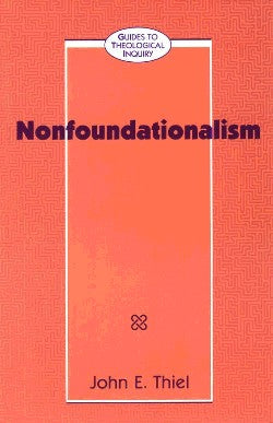 Nonfoundationalism (Guide To Theological Inquiry Series)