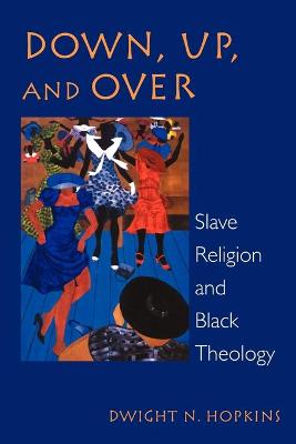 Down, Up and Over: Slave Religion and Black Theology