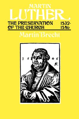 Preservation of the Church, 1532-1546 (#3 in Martin Luther Series)