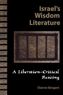 Israel's Wisdom Literature: A Liberation-Critical Reading of the Old Testament
