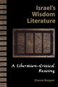 Israel's Wisdom Literature: A Liberation-Critical Reading of the Old Testament