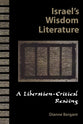 Israel's Wisdom Literature: A Liberation-Critical Reading of the Old Testament