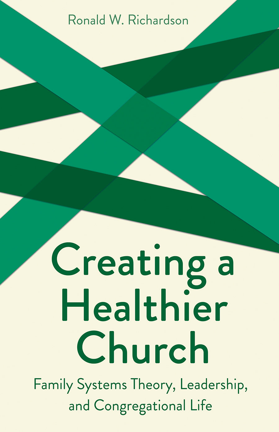 Creating a Healthier Church: Family Systems Theory, Leadership, and Congregational Life