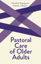 Pastoral Care of Older Adults (Creative Pastoral Care And Counseling Series)