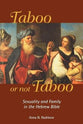 Taboo Or Not Taboo: Sexuality and Family in the Hebrew Bible