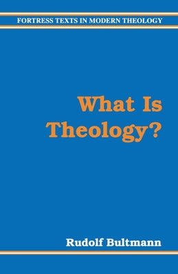 What is Theology? (Fortress Texts In Modern Theology Series)