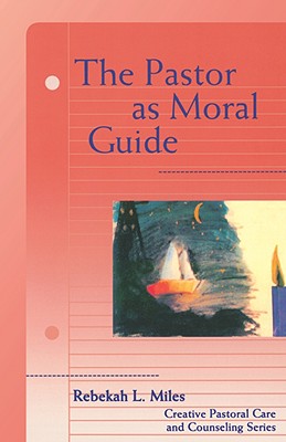 The Pastor as Moral Guide (Creative Pastoral Care And Counseling Series)