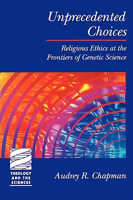 Unprecedented Choices (Theology And The Sciences Series)