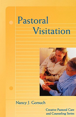 Pastoral Visitation (Creative Pastoral Care And Counseling Series)