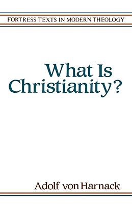 What is Christianity? (Fortress Texts In Modern Theology Series)