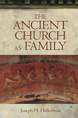 The Ancient Church as Family: Early Christian Communities and Surrogate Kinship