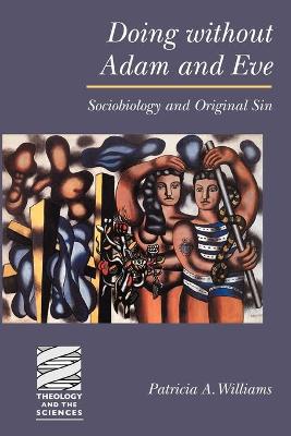 Doing Without Adam & Eve (Theology And The Sciences Series)